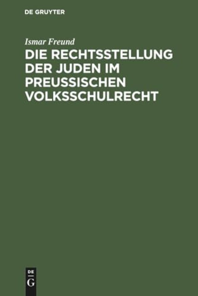 Die Rechtsstellung der Juden im preuβischen Volk – Nebst den bezüglichen Gesetzen, Verordnungen und Entscheidungen