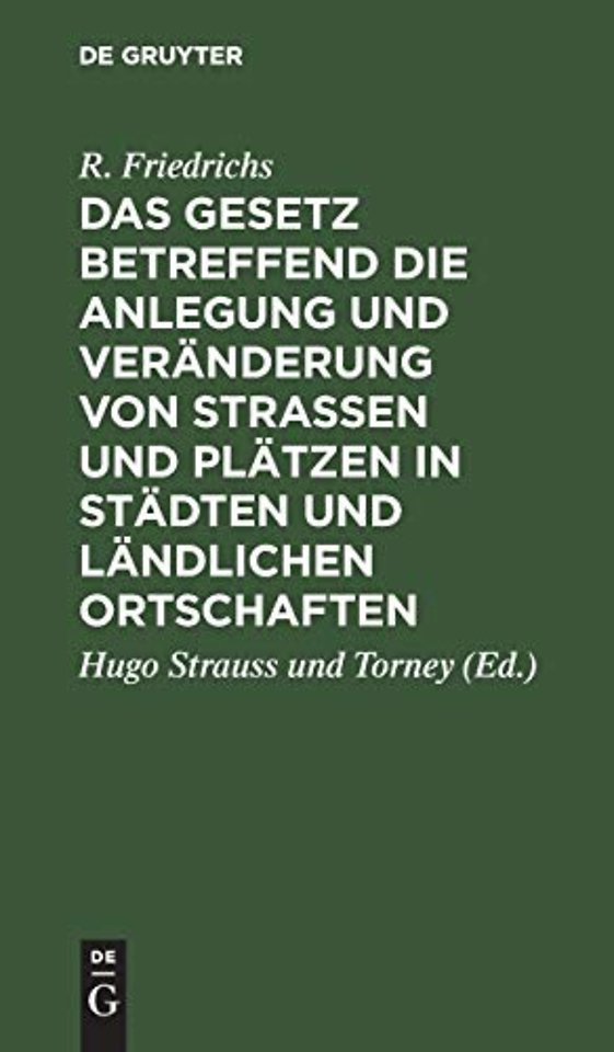 Das Gesetz Betreffend Die Anlegung Und Veranderung Von Straßen Und Platzen in Stadten Und Landlichen Ortschaften