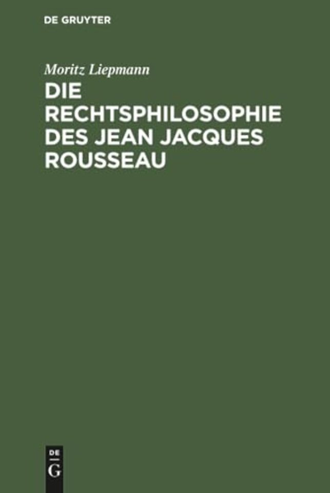 Die Rechtsphilosophie des Jean Jacques Rousseau – Ein Beitrag zur Geschichte der Staatstheorieen