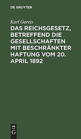 Das Reichsgesetz, betreffend die Gesellschaften mit beschrankter Haftung vom 20. April 1892