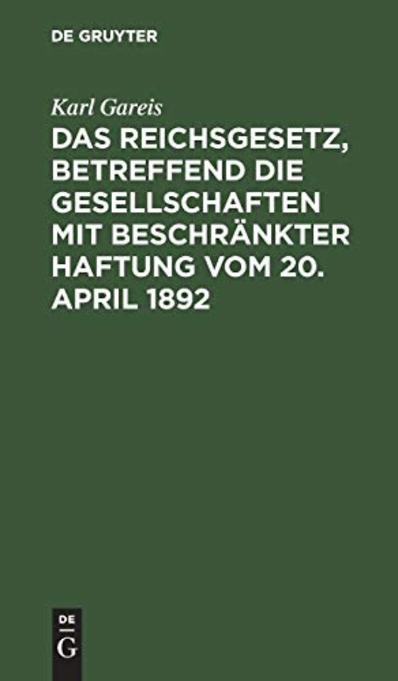 Das Reichsgesetz, betreffend die Gesellschaften mit beschrankter Haftung vom 20. April 1892