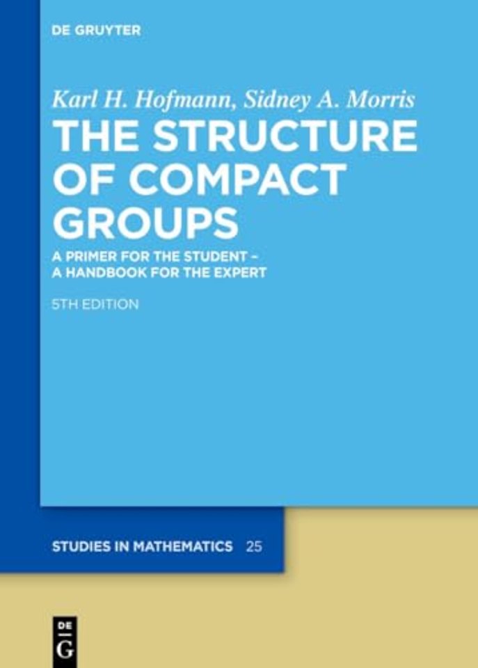 The Structure of Compact Groups – A Primer for the Student – A Handbook for the Expert