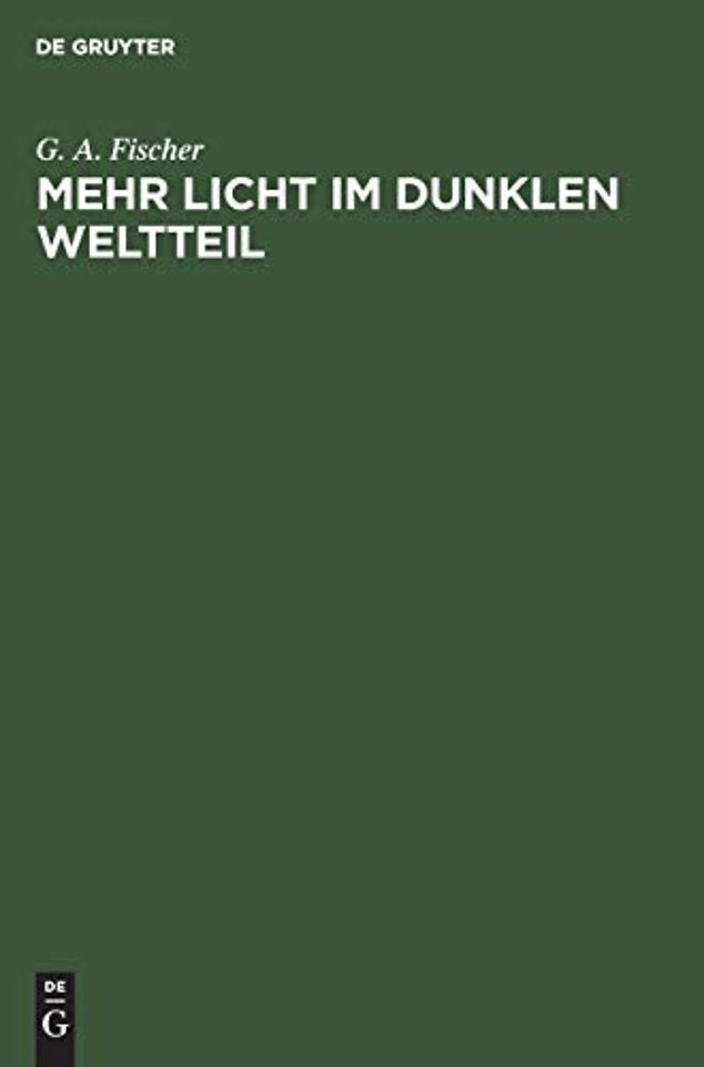Mehr Licht im dunklen Weltteil – Betrachtungen über die Kolonisation des tropischen Afrika unter besonderer Berücksichtigung des Sansibar–Gebiets
