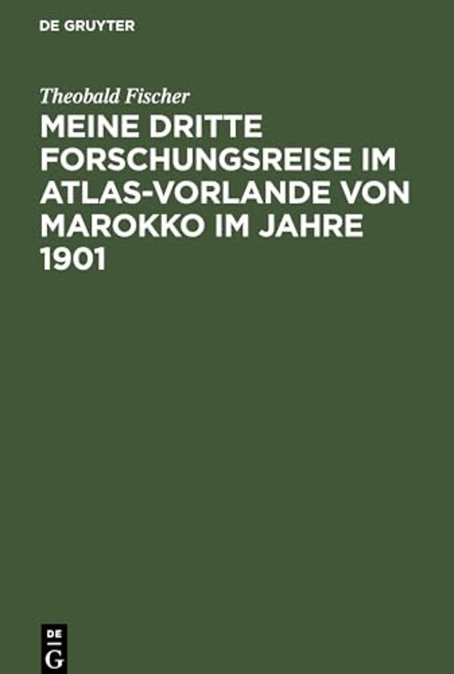 Meine dritte Forschungsreise im Atlas–Vorlande von Marokko im Jahre 1901