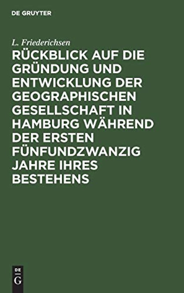 Rückblick auf die Gründung und Entwicklung der Geographischen Gesellschaft in Hamburg während der ersten fünfundzwanzig Jahre ihres Bestehens