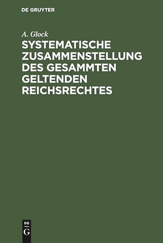 Systematische Zusammenstellung des gesammten geltenden Reichsrechtes
