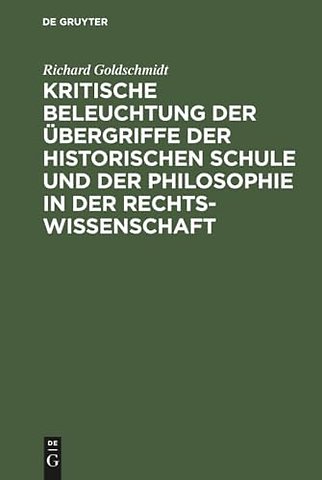Kritische Beleuchtung der Übergriffe der historischen Schule und der Philosophie in der Rechtswissenschaft