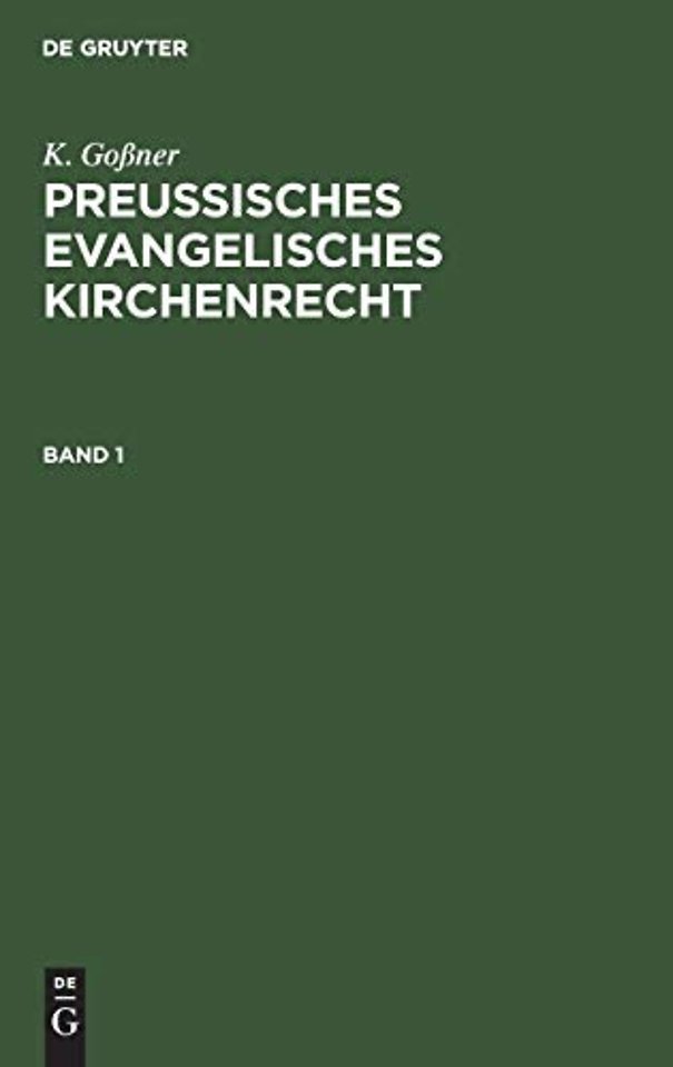 K. Goβner: Preussisches evangelisches Kirchenrecht. Band 1