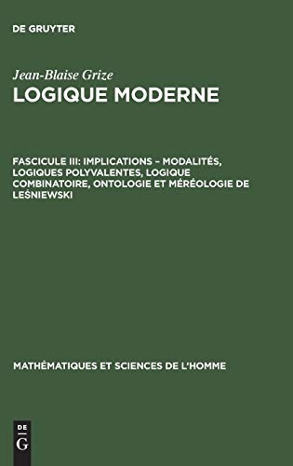 Logique moderne, Fascicule III, Implications - modalites, logiques polyvalentes, logique combinatoire, ontologie et mereologie de Leśniewski