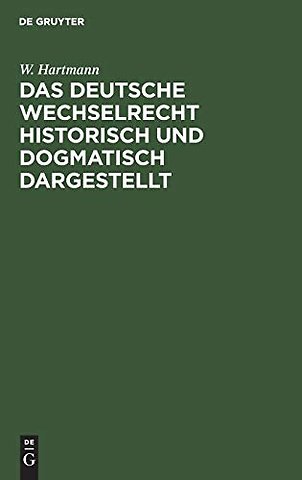 Das deutsche Wechselrecht historisch und dogmatisch dargestellt