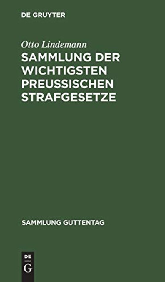 Sammlung der wichtigsten Preuβischen Strafgesetz – Nebst einem Anhang: Gesetz, betr. den Erlaβ polizeilicher Strafverfügungen vom 23. April 1883