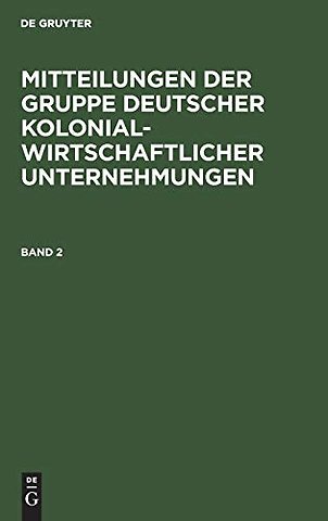 Mitteilungen der Gruppe Deutscher Kolonialwirtschaftlicher Unternehmungen. Band 2