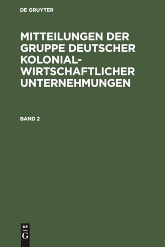 Mitteilungen der Gruppe Deutscher Kolonialwirtschaftlicher Unternehmungen. Band 2