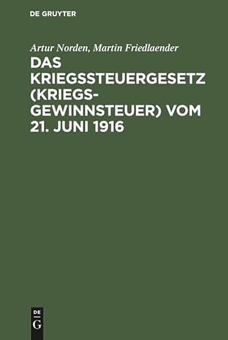 Das Kriegssteuergesetz (Kriegsgewinnsteuer) vom – Für die Praxis erläutert unter Berücksichtigung der Bestimmungen des Kriegsgewinn–Rücklagengesetze