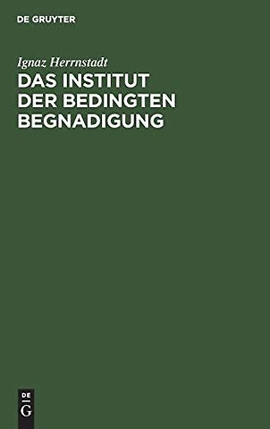 Das Institut der bedingten Begnadigung – Ein Hilfsbuch mit Beispielen, Verfügungsentwürfen und Formularen