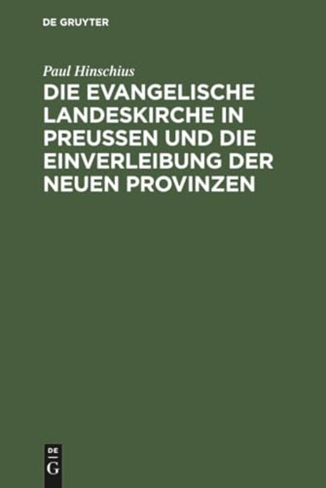 Die Evangelische Landeskirche in Preußen Und Die Einverleibung Der Neuen Provinzen