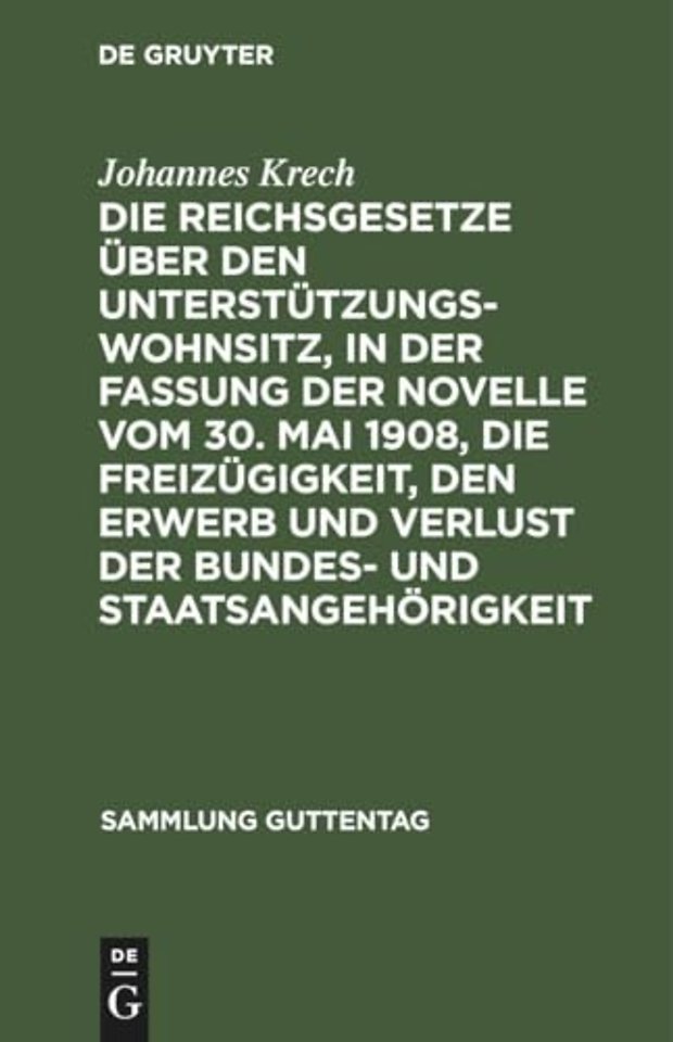 Die Reichsgesetze Uber Den Unterstutzungswohnsitz, in Der Fassung Der Novelle Vom 30. Mai 1908, Die Freizugigkeit, Den Erwerb Und Verlust Der Bundes- Und Staatsangehorigkeit
