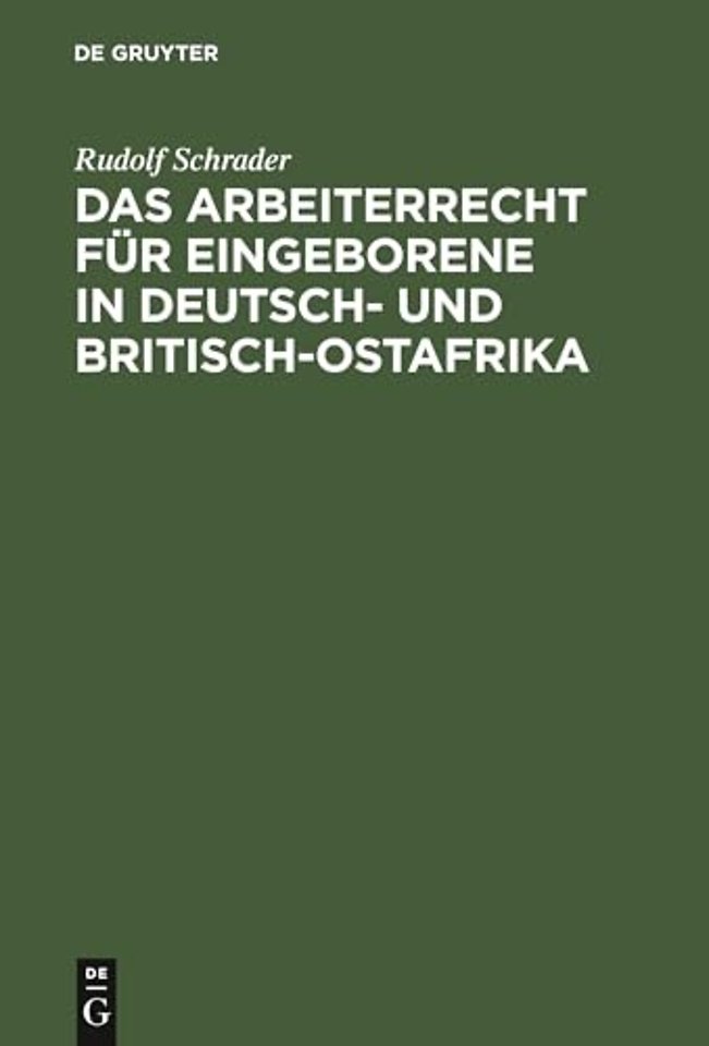 Das Arbeiterrecht für Eingeborene in Deutsch– und Britisch–Ostafrika