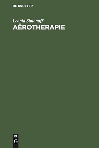 Aërotherapie – Über die physiologische Wirkungen und therapeutische Anwendungen der verdichteten Luft, der verdünnten Luft, der Hauke–Waldenburg`sc