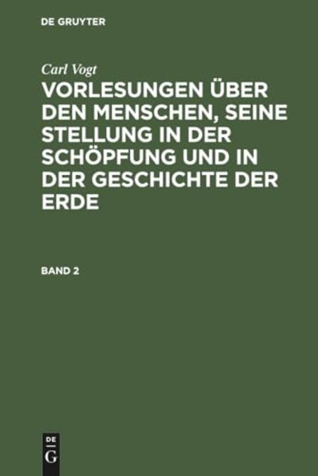 Carl Vogt: Vorlesungen über den Menschen, seine Stellung in der Schöpfung und in der Geschichte der Erde. Band 2