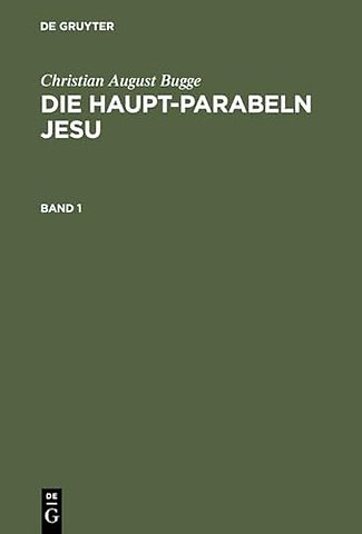 Die Haupt–Parabeln Jesu – Mit einer Einleitung über die Methode der Parabel–Auslegung
