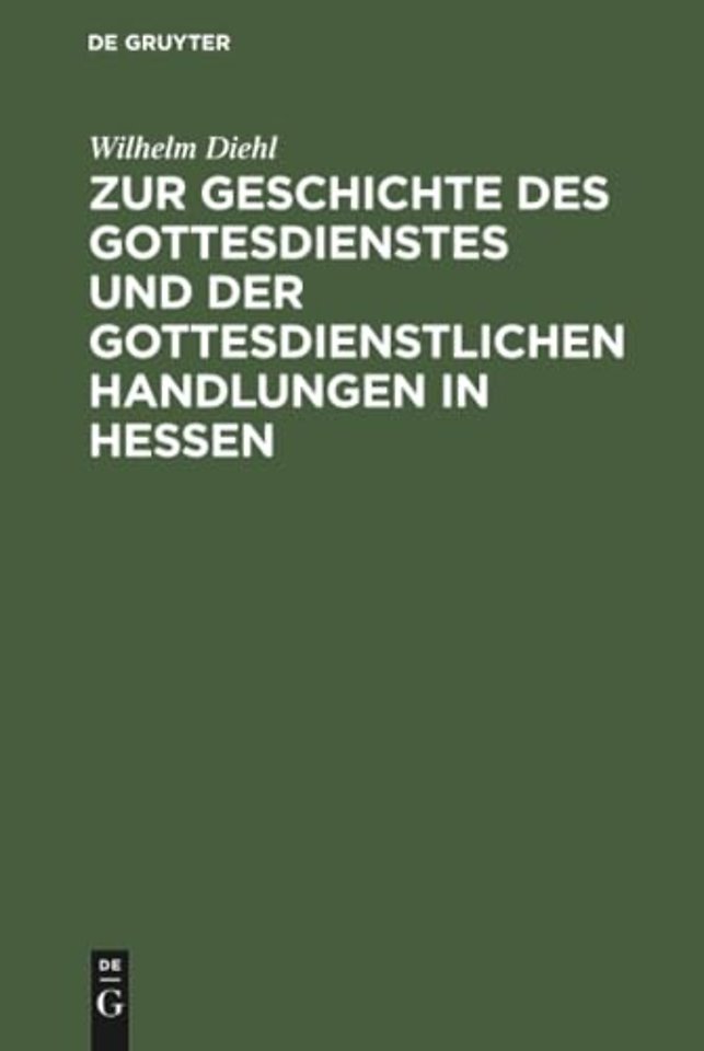 Zur Geschichte des Gottesdienstes und der gottesdienstlichen Handlungen in Hessen