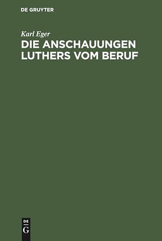 Die Anschauungen Luthers vom Beruf – Ein Beitrag zur Ethik Luthers