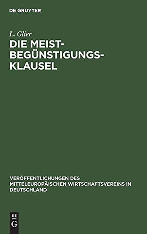 Die Meistbegünstigungs–Klausel – Eine entwickelungsgeschichtliche Studie unter besonderer Berücksichtigung der deutschen Verträge