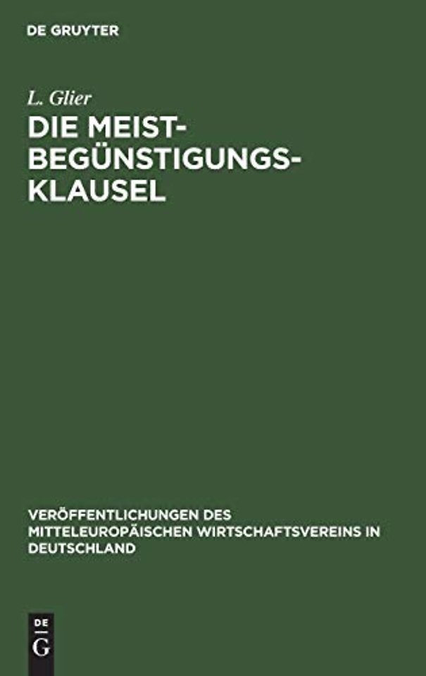 Die Meistbegünstigungs–Klausel – Eine entwickelungsgeschichtliche Studie unter besonderer Berücksichtigung der deutschen Verträge