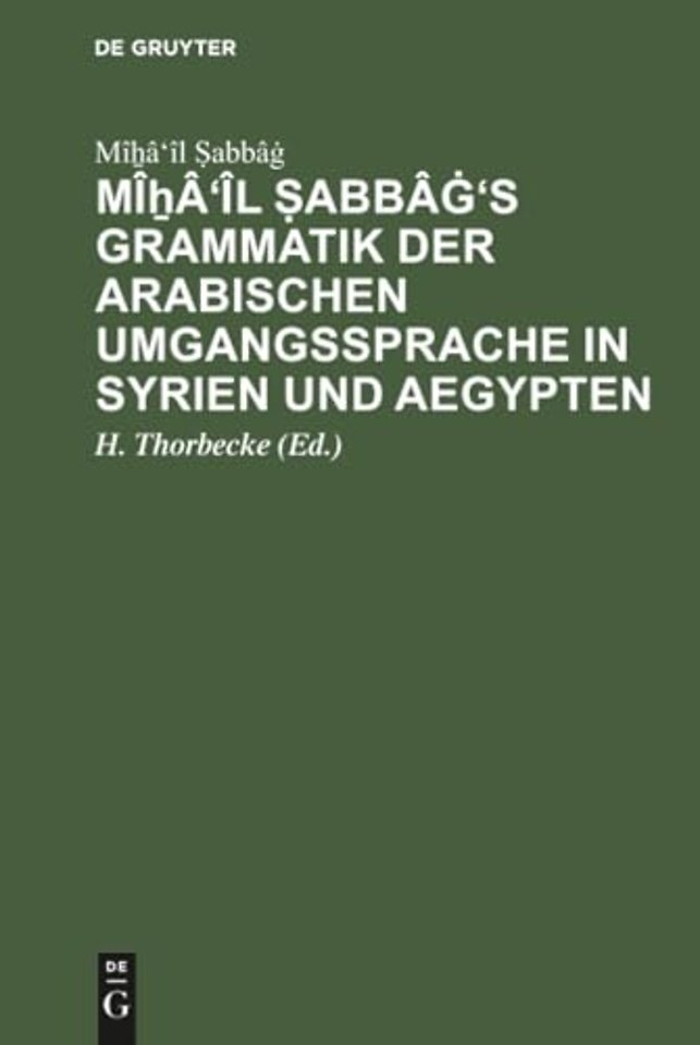 Miẖa'il Ṣabbaġ's Grammatik Der Arabischen Umgangssprache in Syrien Und Aegypten