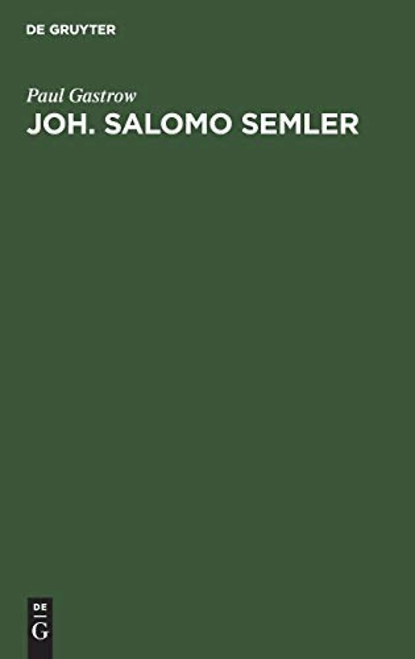 Joh. Salomo Semler – In seiner Bedeutung für die Theologie mit besonderer Berücksichtigung seines Streites mit G. E. Lessing