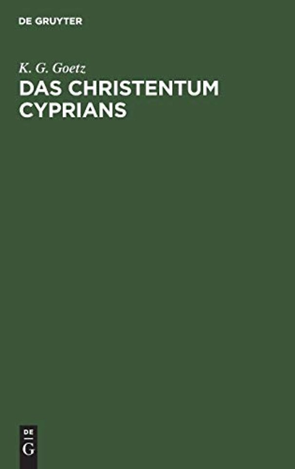 Das Christentum Cyprians – Eine historisch–kritische Untersuchung
