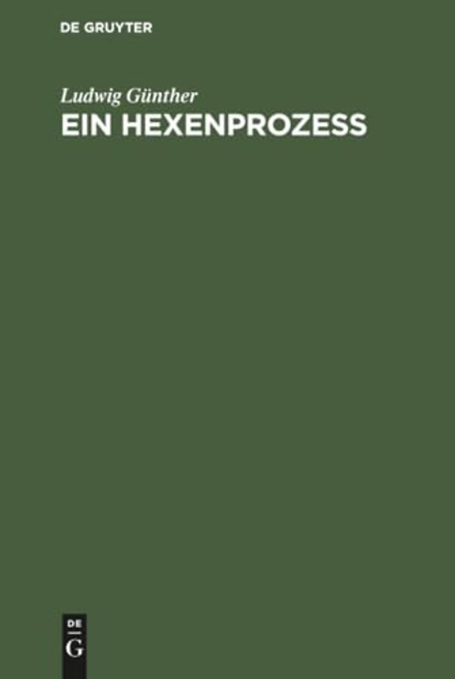 Ein Hexenprozeβ – Ein Kapitel aus der Geschichte des dunkelsten Aberglaubens