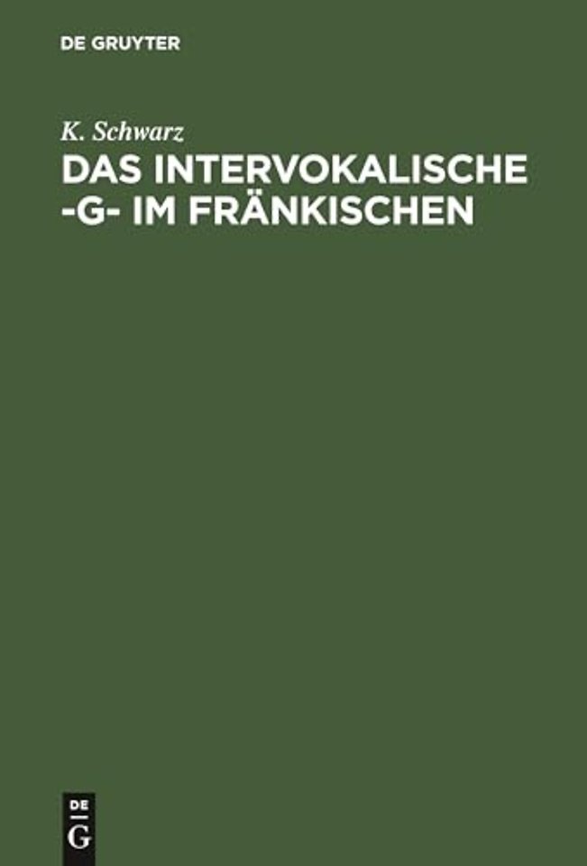 Das intervokalische –g– im Fränkischen – Sprachgeschichtliche Untersuchungen