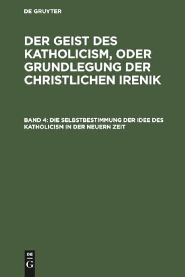 Die Selbstbestimmung der Idee des Katholicism in – Oder Grundriβ der symbolischen Dogmengeschichte