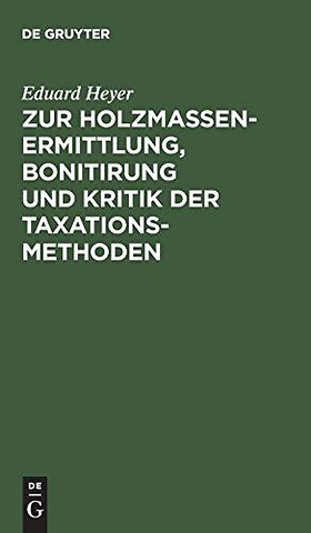 Zur Holzmassen–Ermittlung, Bonitirung und Kritik der Taxationsmethoden