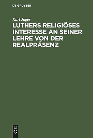 Luthers Religioses Interesse an Seiner Lehre Von Der Realprasenz