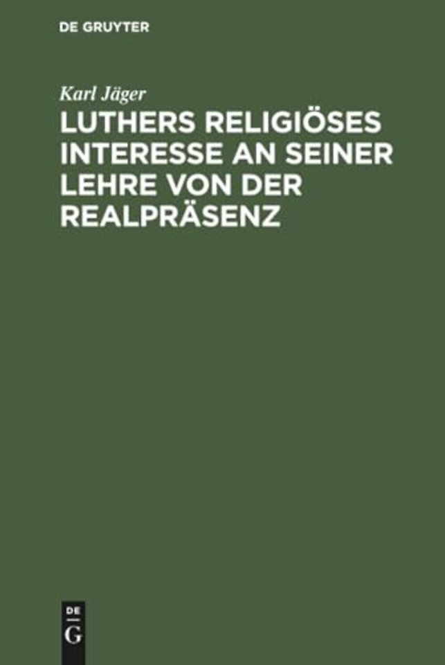 Luthers Religioses Interesse an Seiner Lehre Von Der Realprasenz