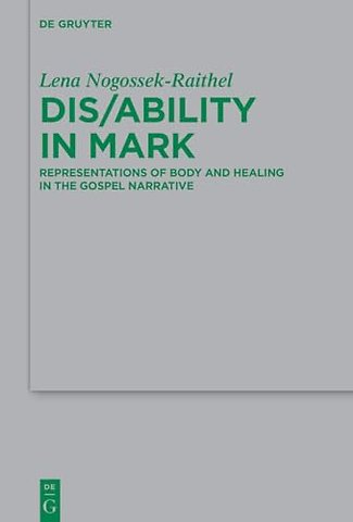 Dis/ability in Mark – Representations of Body and Healing in the Gospel Narrative