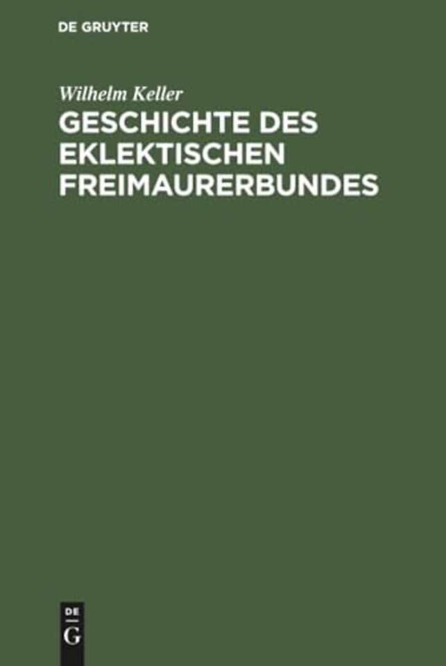 Geschichte des eklektischen Freimaurerbundes – Mit einer Einleitung in die Allgemeingeschichte der Freimaurerei