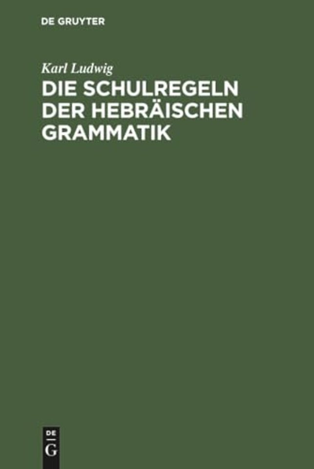 Die Schulregeln der hebräischen Grammatik – Nach den Ergebnissen der neuen Sprachwissenschaft zum Memorieren und Repetieren
