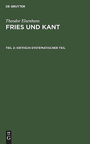 Kritisch–systematischer Teil – Grundlegung der Erkenntnistheorie als Ergebnis einer Auseinandersetzung mit Kant vom Standpunkte der Fr