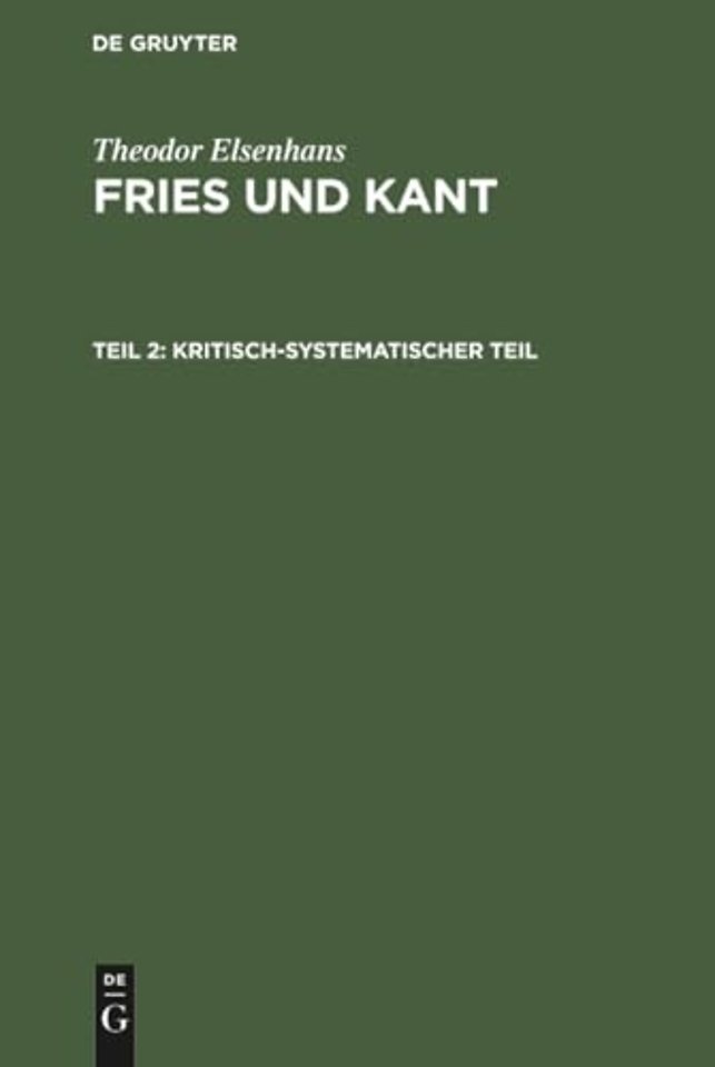 Kritisch–systematischer Teil – Grundlegung der Erkenntnistheorie als Ergebnis einer Auseinandersetzung mit Kant vom Standpunkte der Fr
