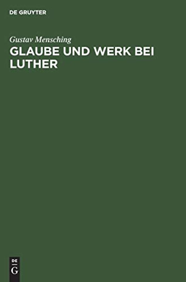 Glaube und Werk bei Luther – Zugleich als Beitrag zur Wesensbestimmung des Gottesdienstes