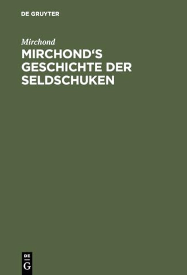 Mirchond`s Geschichte der Seldschuken – Mit einer Geschlechtstafel und einem Sachregister