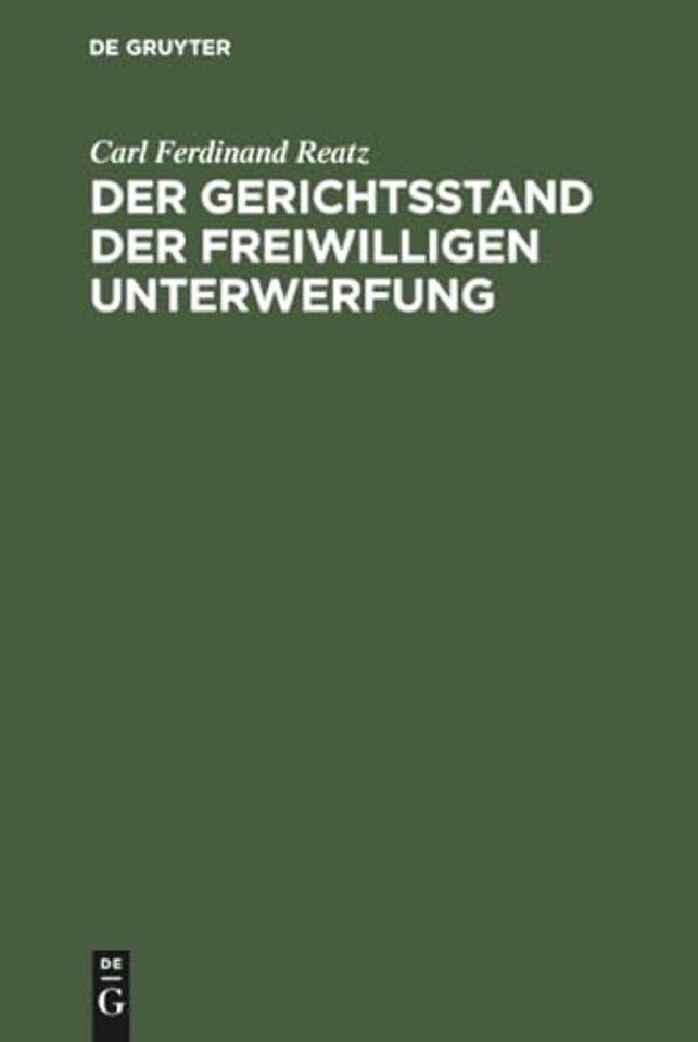 Der Gerichtsstand der freiwilligen Unterwerfung – Eine civilprocessualische Abhandlung