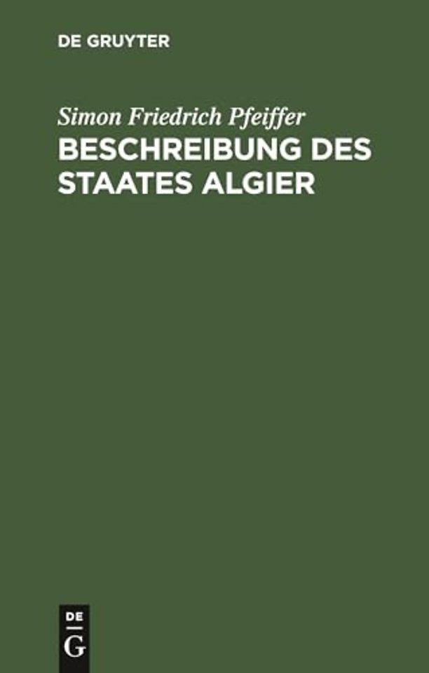 Beschreibung des Staates Algier – Nebst den Bewohnern desselben. Als Anhang zu seinen Reisen und fünfjährigen Gefangenschaft