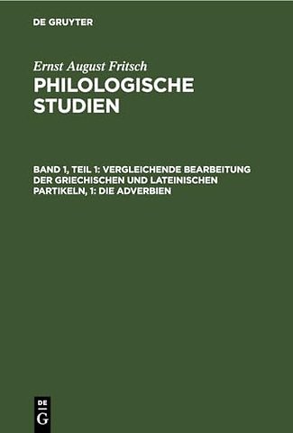 Vergleichende Bearbeitung der Griechischen und Lateinischen Partikeln, 1: Die Adverbien