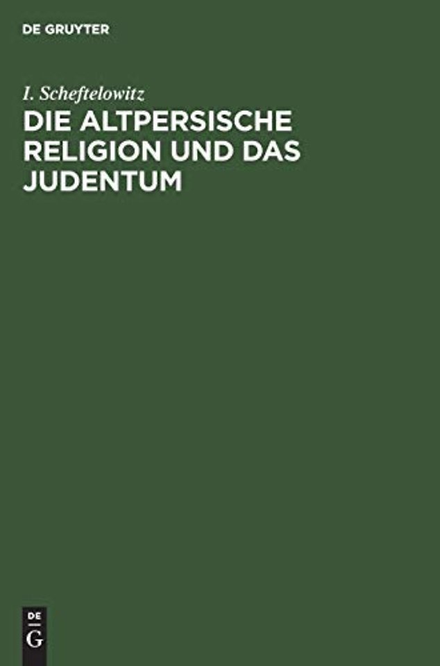 Die altpersische Religion und das Judentum – Unterschiede, Übereinstimmungen und gegenseitige Beeinflussungen