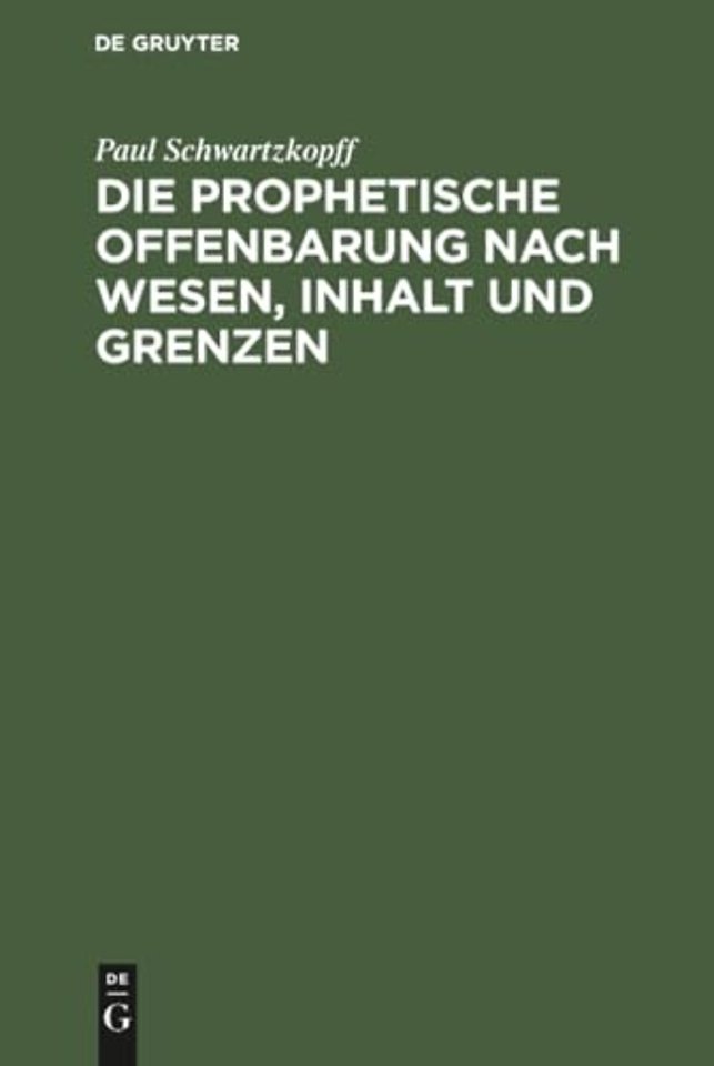 Die prophetische Offenbarung nach Wesen, Inhalt – Unter dem Gesichtspunkte der alttestamentlichen Weissagung geschichtlich und psychologisch untersu